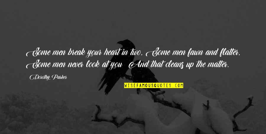 Never Break A Heart Quotes By Dorothy Parker: Some men break your heart in two, Some