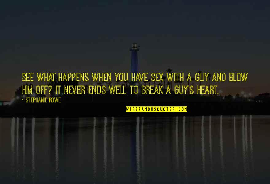 Never Break A Heart Quotes By Stephanie Rowe: See what happens when you have sex with
