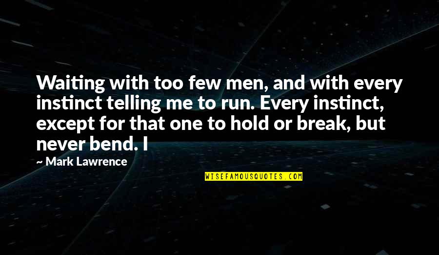 Never Break Quotes By Mark Lawrence: Waiting with too few men, and with every