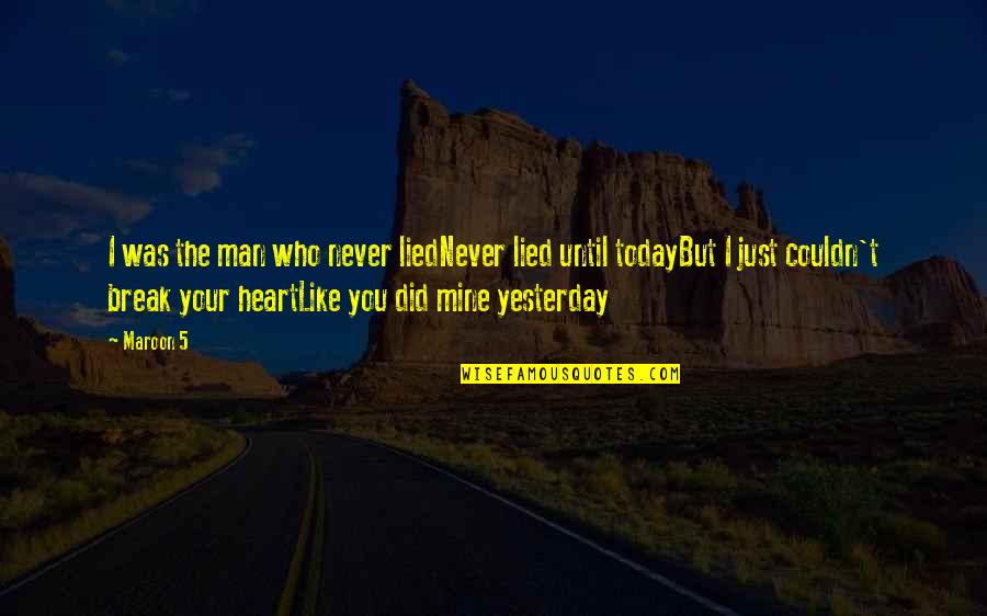 Never Break Quotes By Maroon 5: I was the man who never liedNever lied