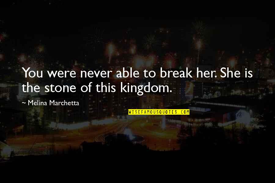 Never Break Quotes By Melina Marchetta: You were never able to break her. She