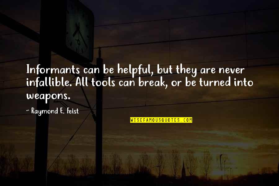 Never Break Quotes By Raymond E. Feist: Informants can be helpful, but they are never