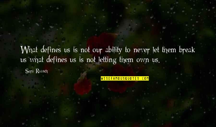 Never Break Quotes By Sara Raasch: What defines us is not our ability to