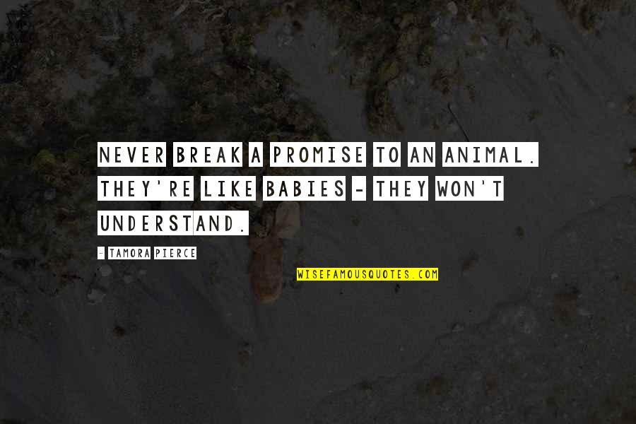 Never Break Quotes By Tamora Pierce: Never break a promise to an animal. They're
