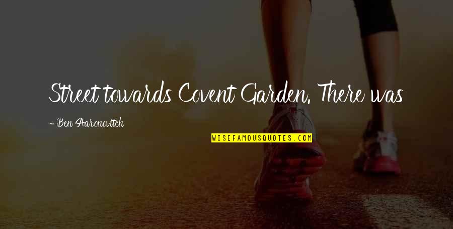 Never Break Trust Quotes By Ben Aaronovitch: Street towards Covent Garden. There was Never Break Trust Quotes By Ben Aaronovitch: Street towards Covent Garden. There was