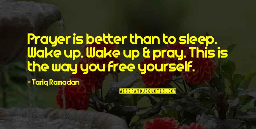 Never Break Trust Quotes By Tariq Ramadan: Prayer is better than to sleep. Wake up.