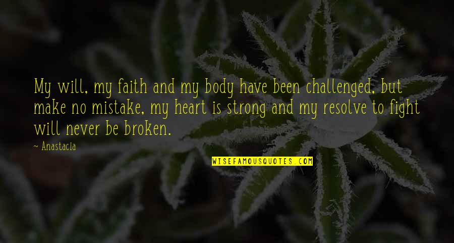 Never Broken Heart Quotes By Anastacia: My will, my faith and my body have