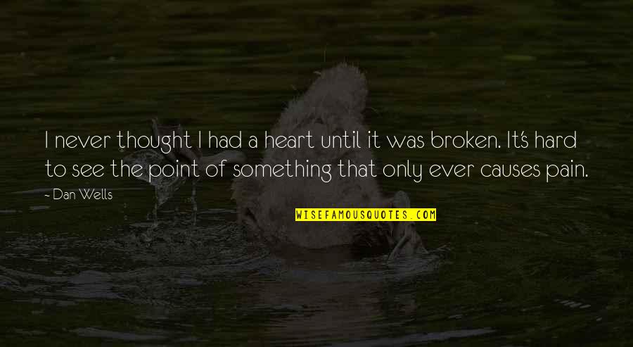 Never Broken Heart Quotes By Dan Wells: I never thought I had a heart until