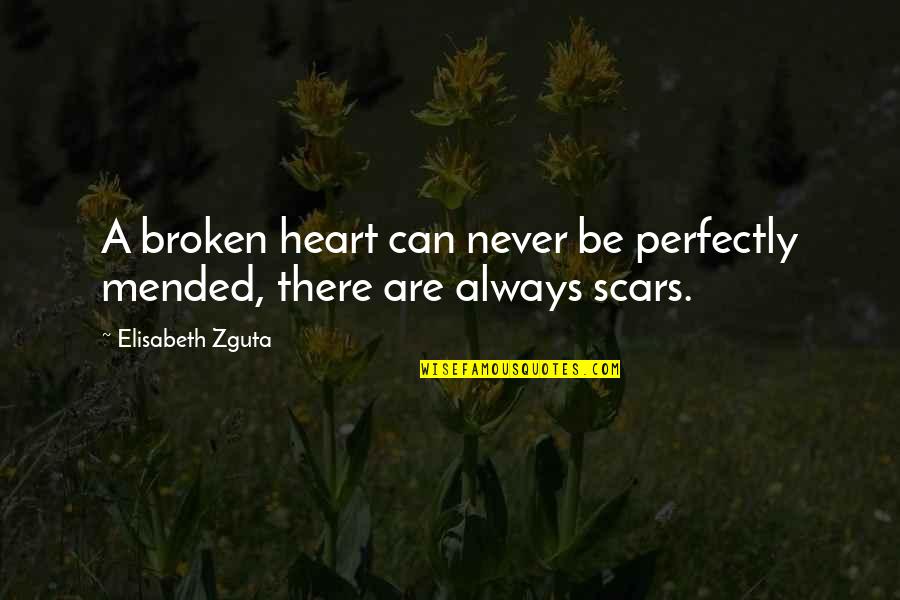 Never Broken Heart Quotes By Elisabeth Zguta: A broken heart can never be perfectly mended,