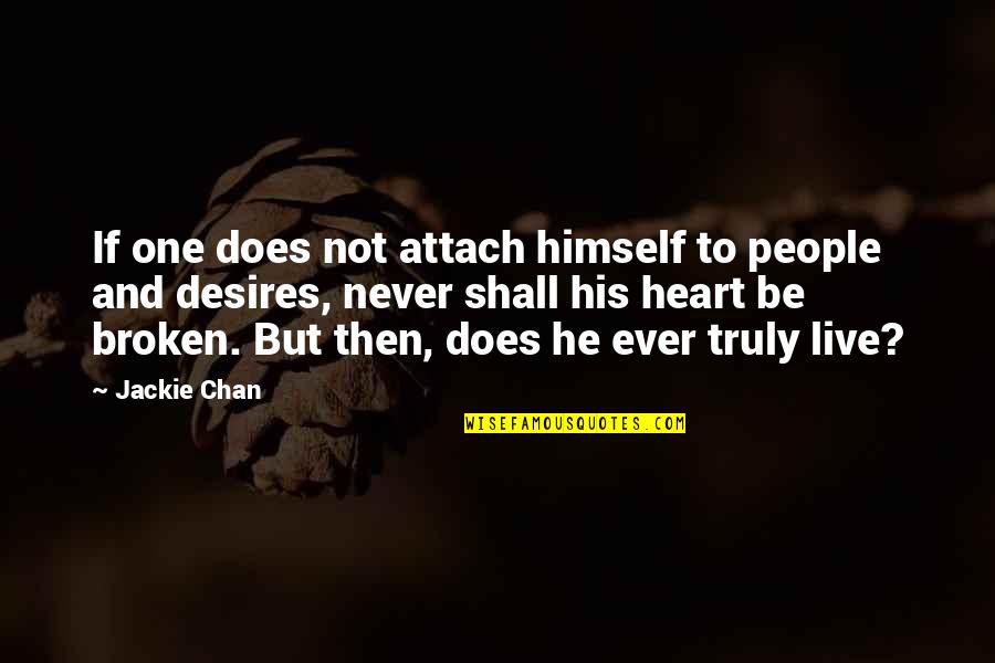 Never Broken Heart Quotes By Jackie Chan: If one does not attach himself to people
