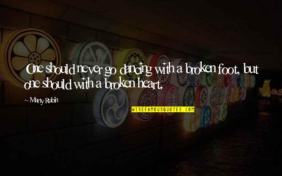 Never Broken Heart Quotes By Marty Rubin: One should never go dancing with a broken