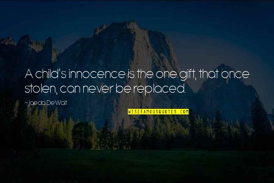 Never Can Be Replaced Quotes By Jaeda DeWalt: A child's innocence is the one gift, that
