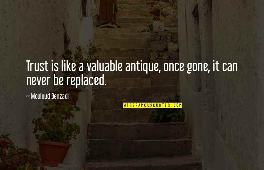 Never Can Be Replaced Quotes By Mouloud Benzadi: Trust is like a valuable antique, once gone,