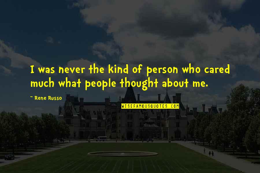 Never Cared About Me Quotes By Rene Russo: I was never the kind of person who
