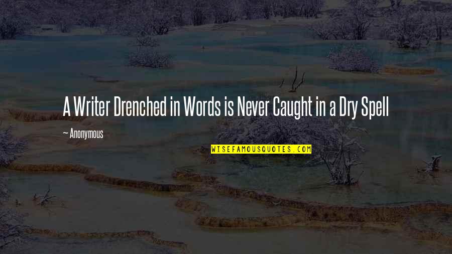 Never Caught Quotes By Anonymous: A Writer Drenched in Words is Never Caught
