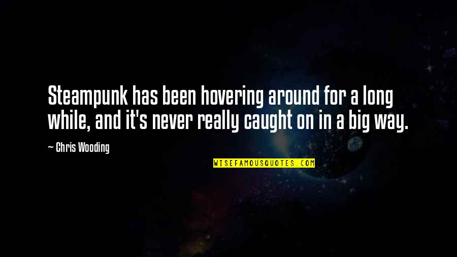 Never Caught Quotes By Chris Wooding: Steampunk has been hovering around for a long Never Caught Quotes By Chris Wooding: Steampunk has been hovering around for a long