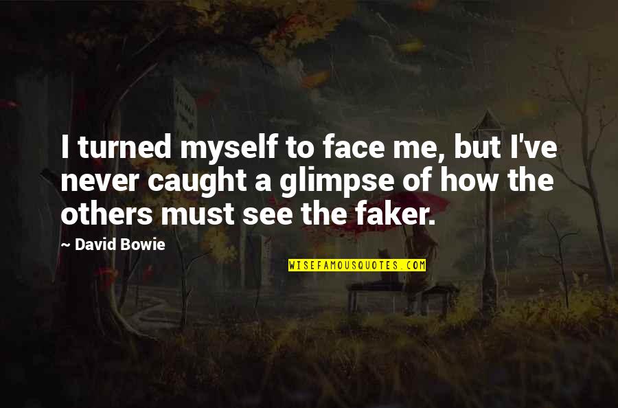 Never Caught Quotes By David Bowie: I turned myself to face me, but I've