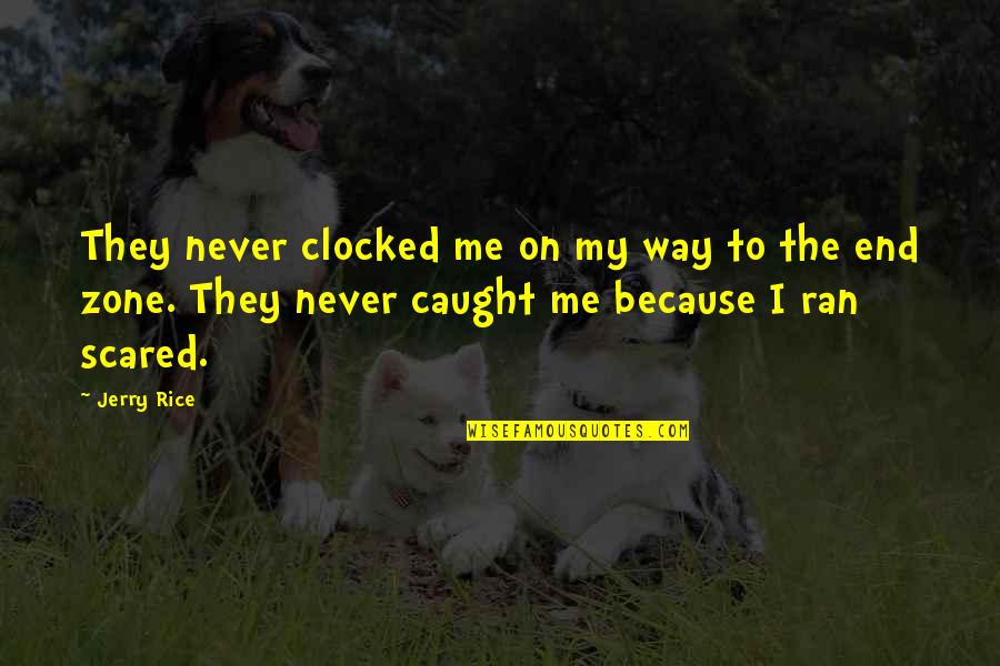 Never Caught Quotes By Jerry Rice: They never clocked me on my way to Never Caught Quotes By Jerry Rice: They never clocked me on my way to