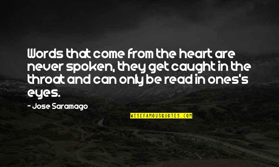 Never Caught Quotes By Jose Saramago: Words that come from the heart are never
