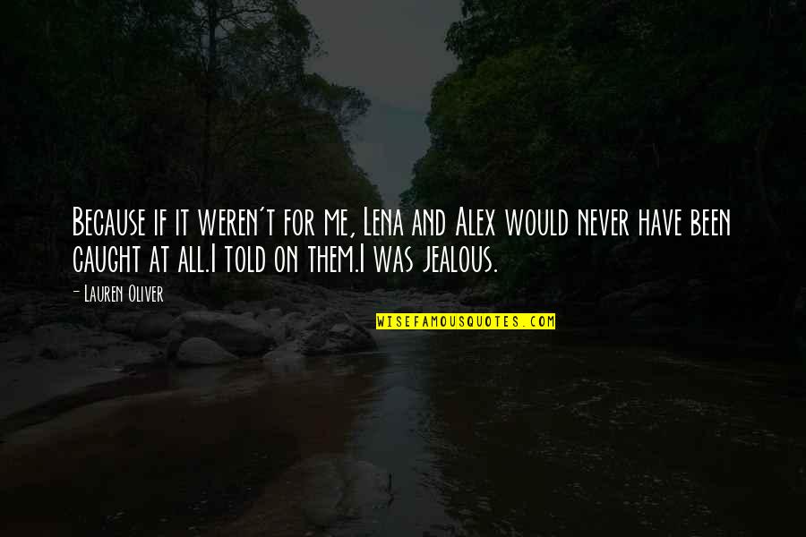 Never Caught Quotes By Lauren Oliver: Because if it weren't for me, Lena and Never Caught Quotes By Lauren Oliver: Because if it weren't for me, Lena and