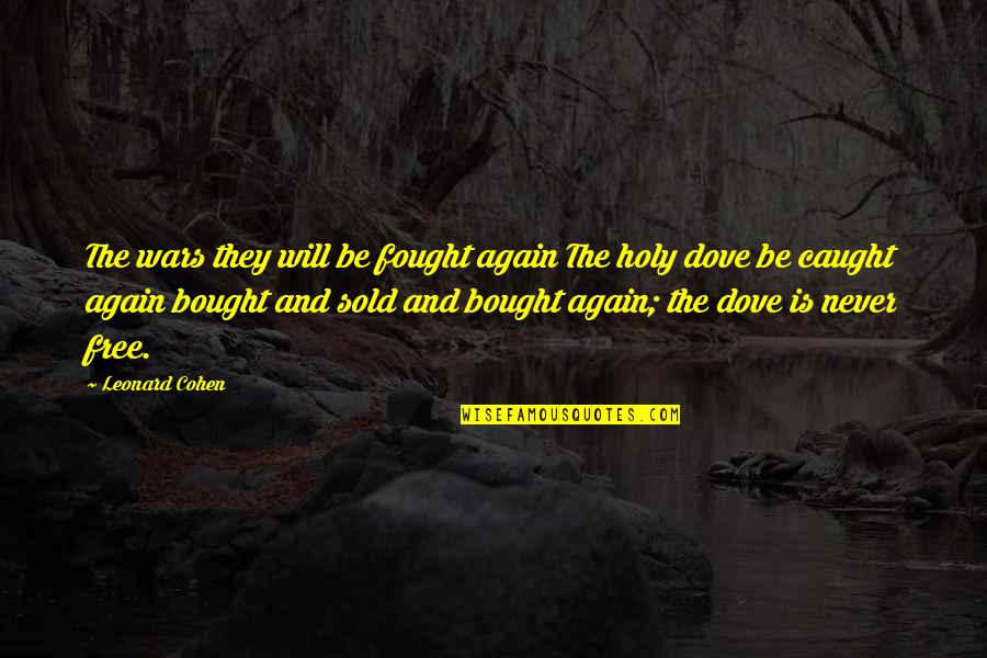 Never Caught Quotes By Leonard Cohen: The wars they will be fought again The