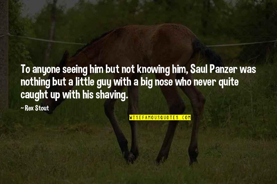 Never Caught Quotes By Rex Stout: To anyone seeing him but not knowing him, Never Caught Quotes By Rex Stout: To anyone seeing him but not knowing him,