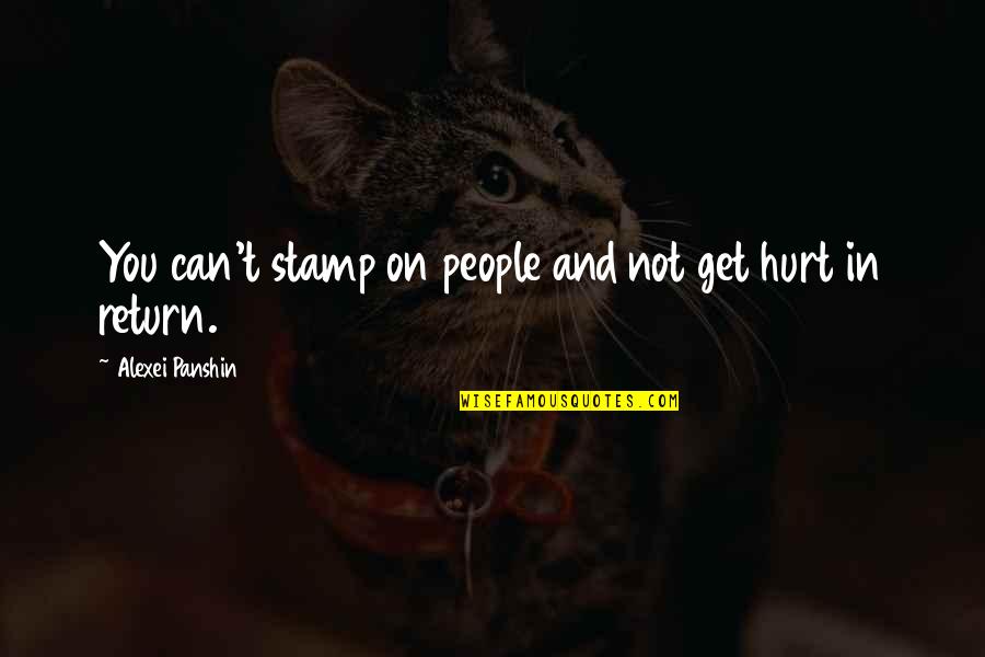 Never Change For Others Quotes By Alexei Panshin: You can't stamp on people and not get Never Change For Others Quotes By Alexei Panshin: You can't stamp on people and not get