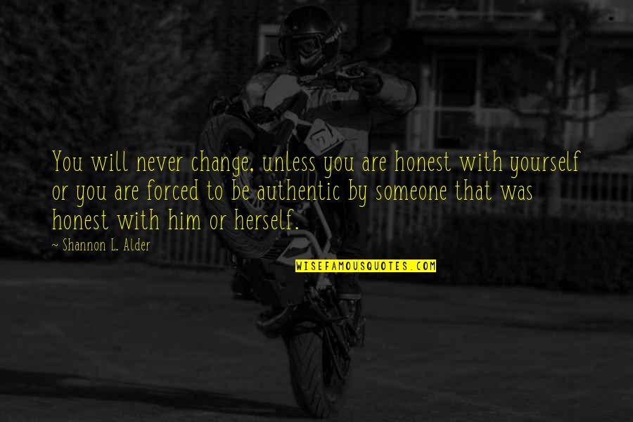Never Change For Someone Quotes By Shannon L. Alder: You will never change, unless you are honest