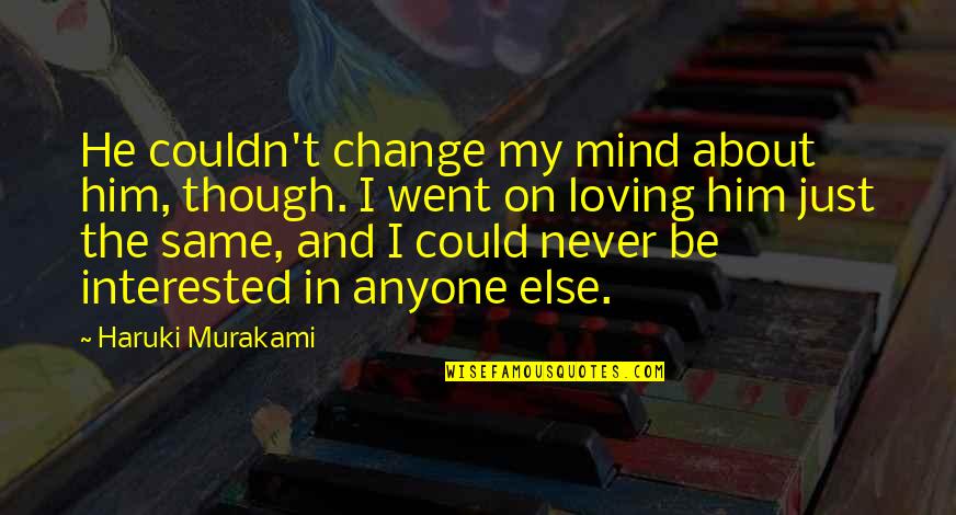 Never Change My Mind Quotes By Haruki Murakami: He couldn't change my mind about him, though.