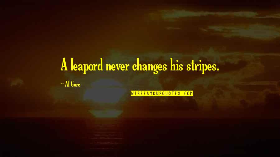 Never Change Quotes By Al Gore: A leapord never changes his stripes.