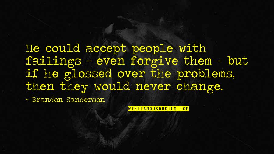 Never Change Quotes By Brandon Sanderson: He could accept people with failings - even
