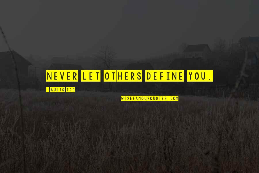Never Change Quotes Quotes By Auliq Ice: Never let others define you.