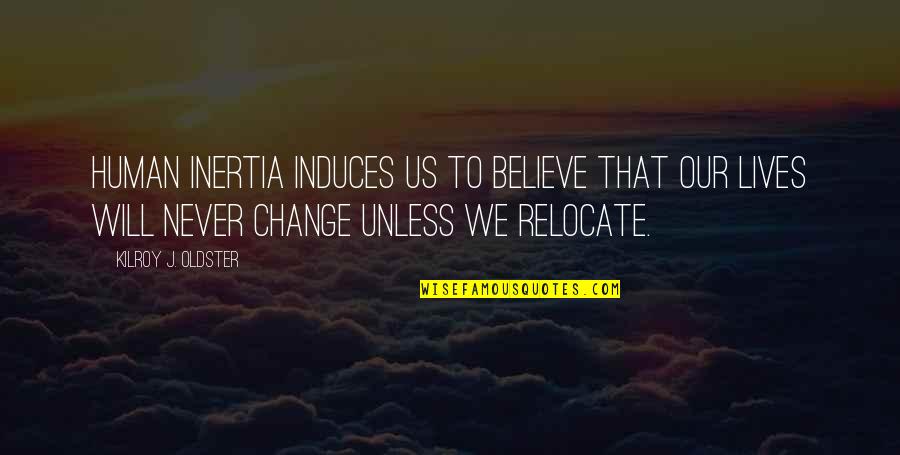 Never Change Quotes Quotes By Kilroy J. Oldster: Human inertia induces us to believe that our