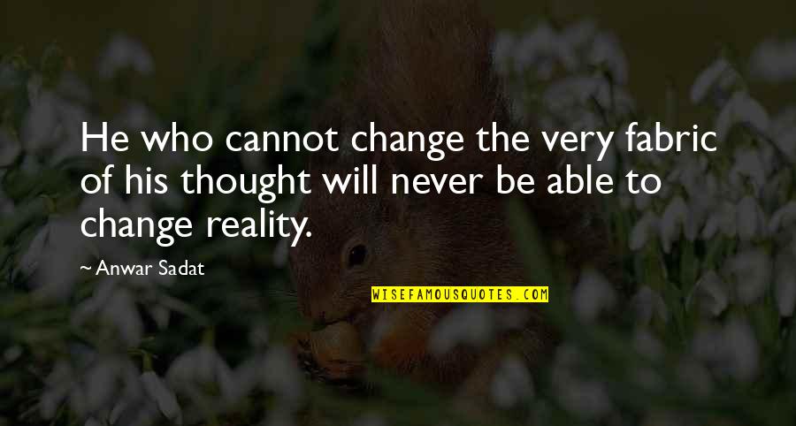 Never Change Who You Are Quotes By Anwar Sadat: He who cannot change the very fabric of