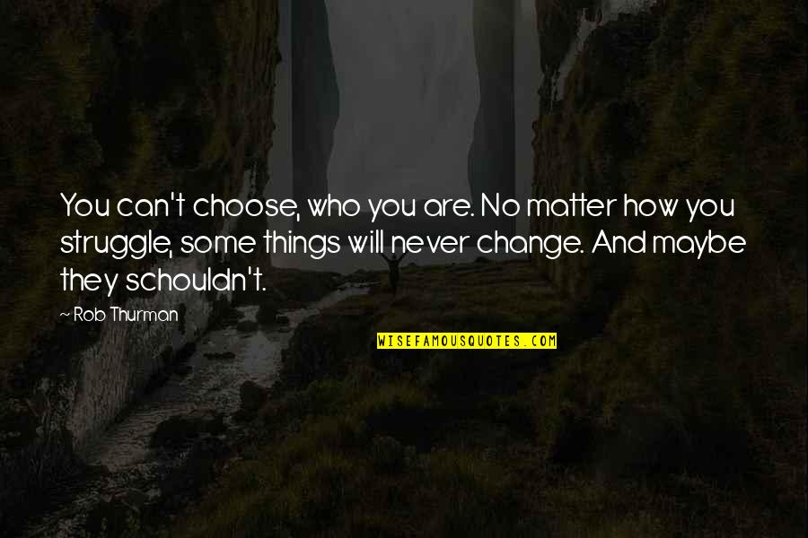 Never Change Who You Are Quotes By Rob Thurman: You can't choose, who you are. No matter