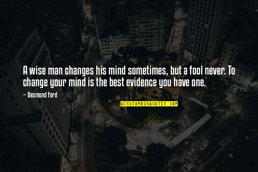 Never Change Your Mind Quotes By Desmond Ford: A wise man changes his mind sometimes, but