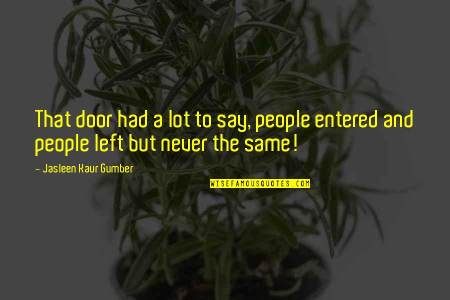 Never Change Your Personality Quotes By Jasleen Kaur Gumber: That door had a lot to say, people Never Change Your Personality Quotes By Jasleen Kaur Gumber: That door had a lot to say, people