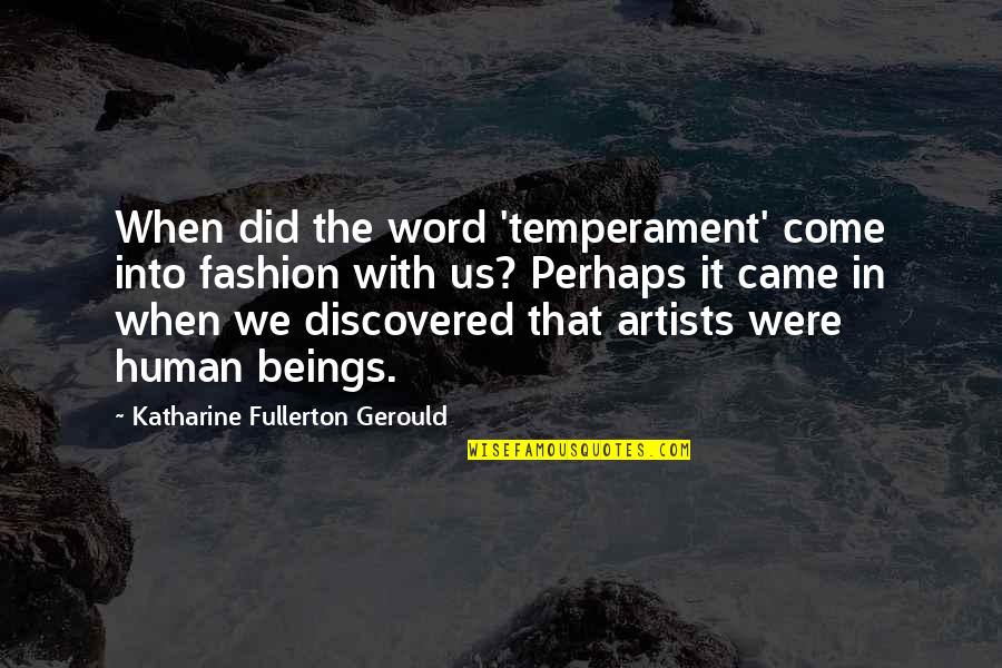 Never Changing For Someone Quotes By Katharine Fullerton Gerould: When did the word 'temperament' come into fashion