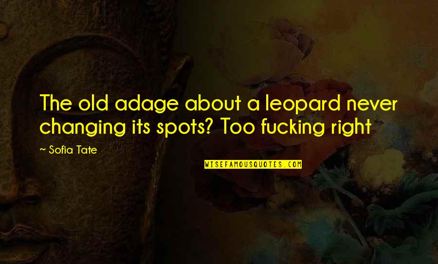 Never Changing Quotes By Sofia Tate: The old adage about a leopard never changing
