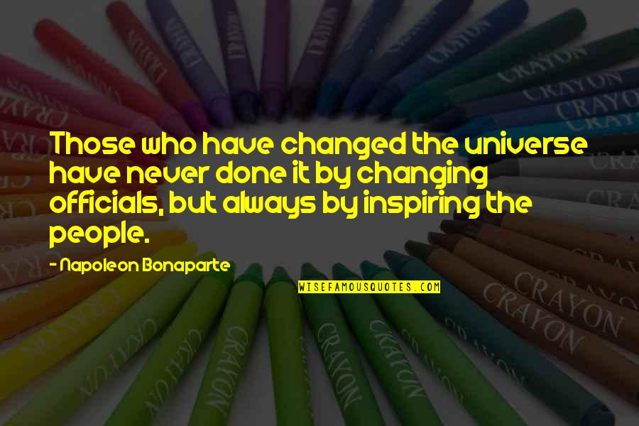 Never Changing Who You Are Quotes By Napoleon Bonaparte: Those who have changed the universe have never