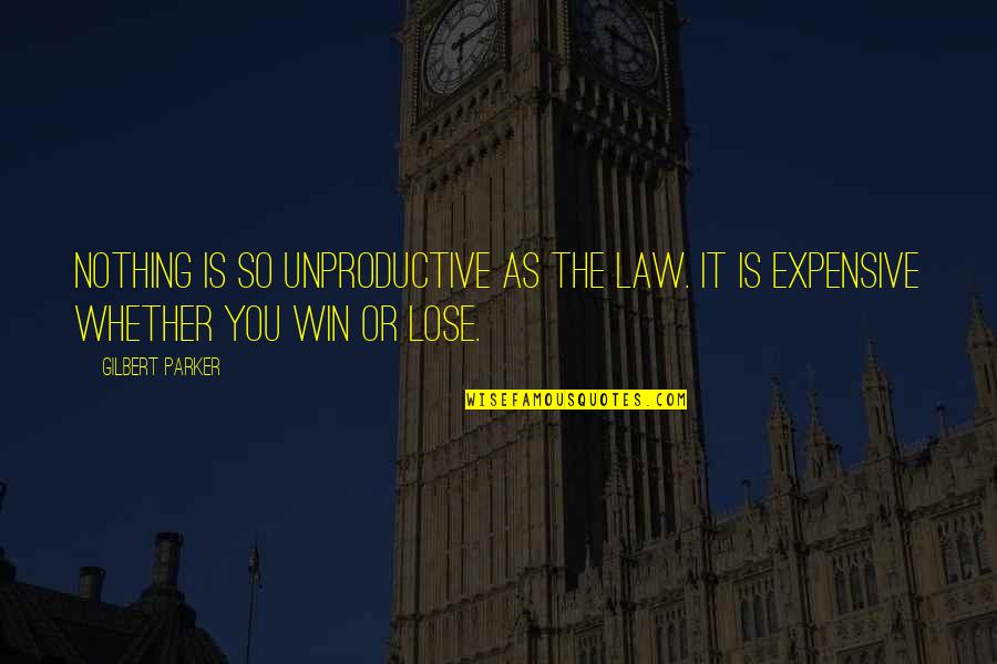 Never Chase For Love Quotes By Gilbert Parker: Nothing is so unproductive as the law. It