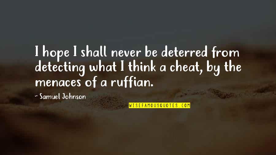 Never Cheating Quotes By Samuel Johnson: I hope I shall never be deterred from Never Cheating Quotes By Samuel Johnson: I hope I shall never be deterred from