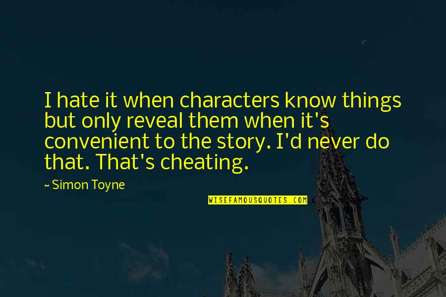 Never Cheating Quotes By Simon Toyne: I hate it when characters know things but Never Cheating Quotes By Simon Toyne: I hate it when characters know things but