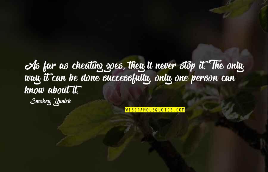 Never Cheating Quotes By Smokey Yunick: As far as cheating goes, they'll never stop Never Cheating Quotes By Smokey Yunick: As far as cheating goes, they'll never stop