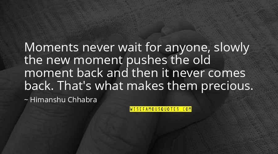 Never Comes Back Quotes By Himanshu Chhabra: Moments never wait for anyone, slowly the new