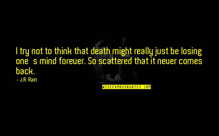 Never Comes Back Quotes By J.R. Rain: I try not to think that death might
