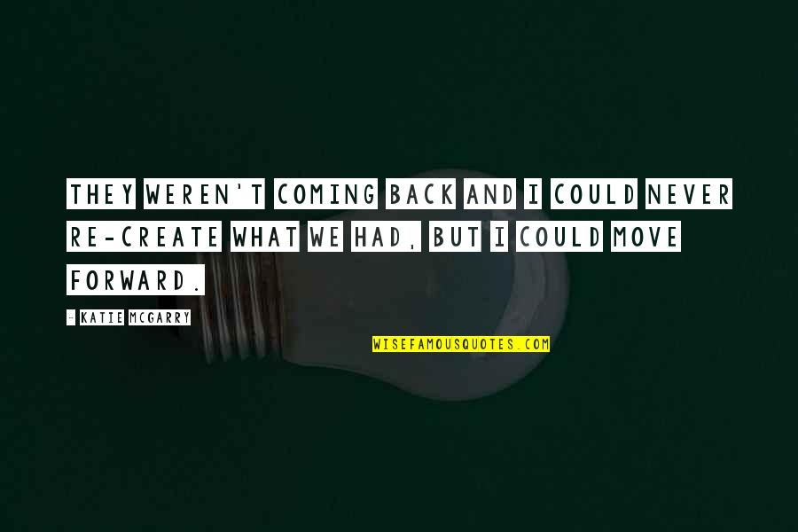 Never Coming Back Quotes By Katie McGarry: They weren't coming back and I could never