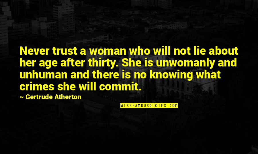 Never Commit Quotes By Gertrude Atherton: Never trust a woman who will not lie