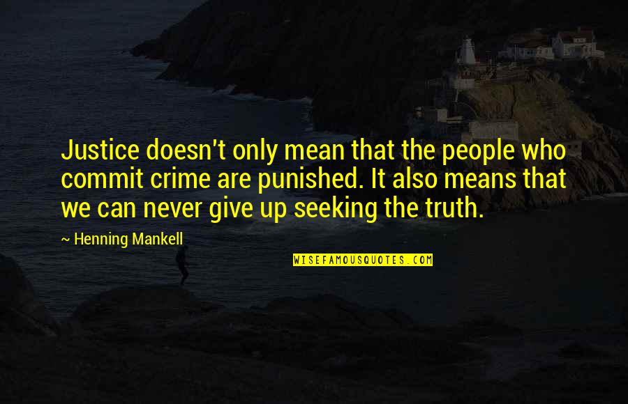 Never Commit Quotes By Henning Mankell: Justice doesn't only mean that the people who
