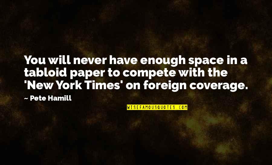 Never Compete Quotes By Pete Hamill: You will never have enough space in a Never Compete Quotes By Pete Hamill: You will never have enough space in a